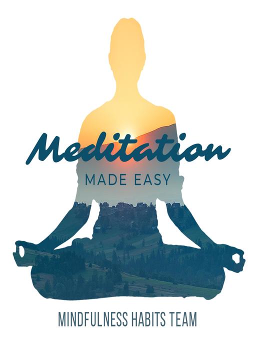 Title details for Meditation Made Easy by Mindfulness Habits Team - Available